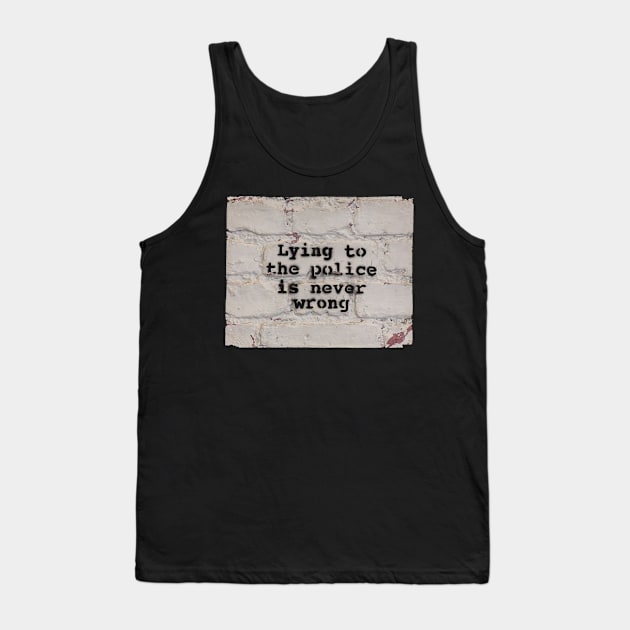 Lying to the Police is Never Wrong Tank Top by Gemini Chronicles